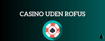 Casino Uden ROFUS Med Free Bonusser - En Guide til Spiloplevelser Uden Bekymringer